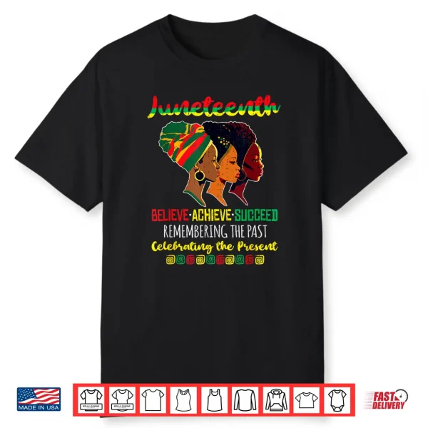 Juneteenth Is My Independence Day Believe Achieve Succeed Shirt