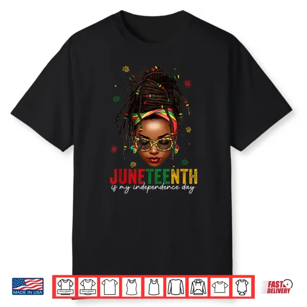 Juneteenth Is My Independence Day Shirt Locd Hair Black Girl Shirt
