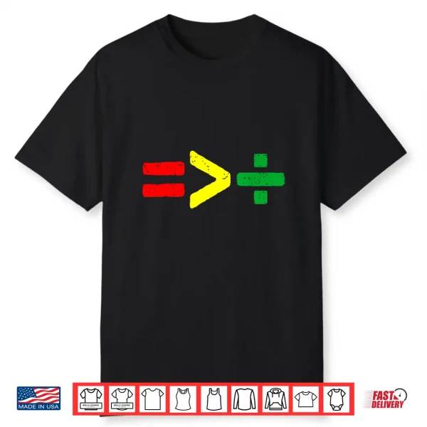 Juneteenth June 19Th 1865 Equality Is Greater Than Division Shirt