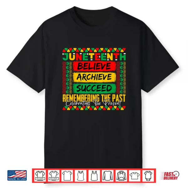 Juneteenth Remembering The Past Celebrating The Present Shirt