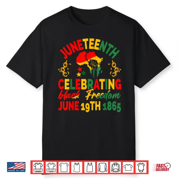 Juneteenth Celebrating Black Freedom 1865 For Men Women Kids Shirt