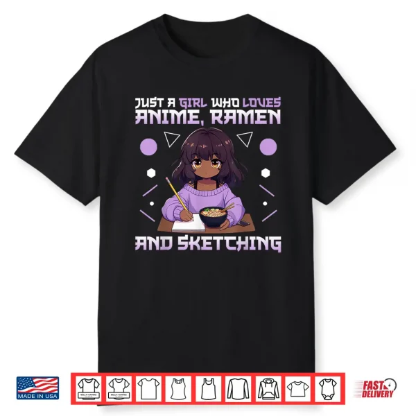 Just A Girl Who Loves Anime Ramen And Sketching Otaku Shirt