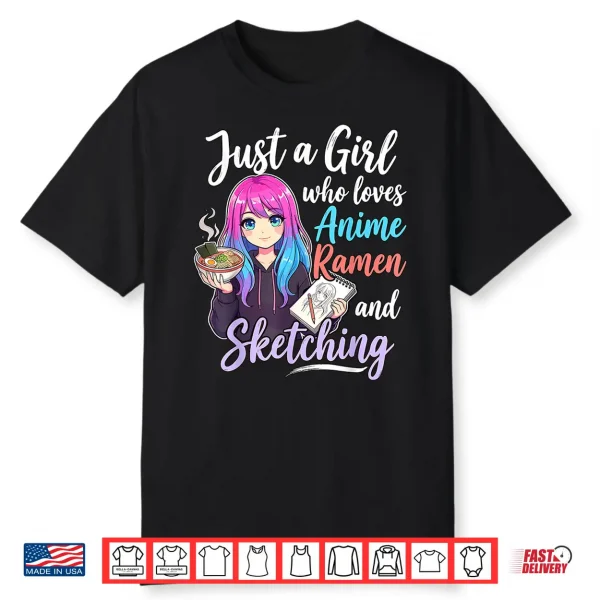 Just A Girl Who Loves Anime Ramen And Sketching Shirt