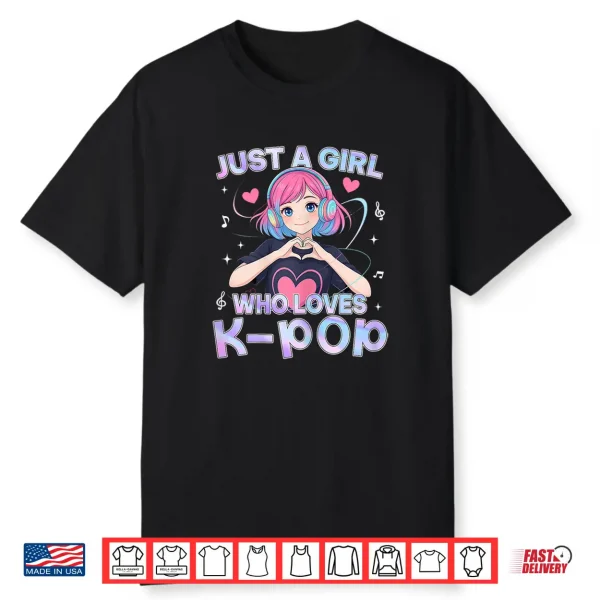Just A Girl Who Loves K Pop Cute Anime Kawaii Music Kpop Shirt