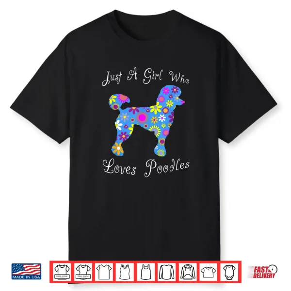 Just A Girl Who Loves Poodles Cute Floral Pet Gifts Women Shirt