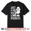 Just A Girl Who Loves Poodles Shirt