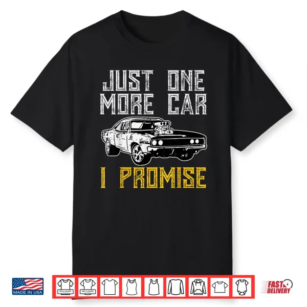 Just I More Car I Promise Funny Enthusiast Men Women Kids Shirt