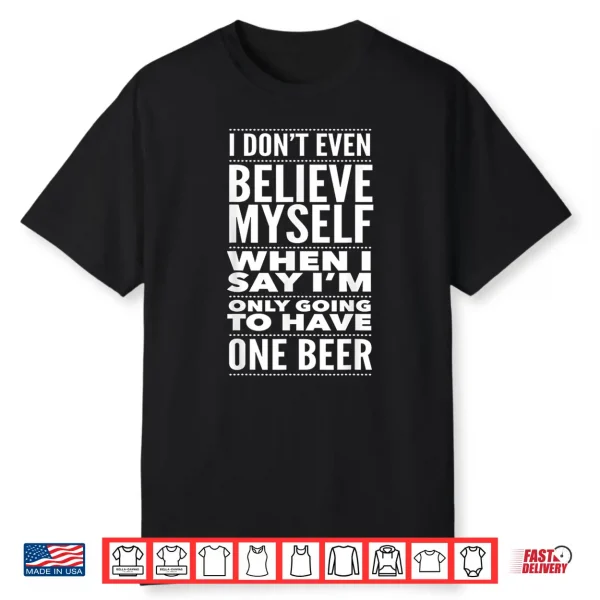Just One Beer Drinking Craft Beer Lover Accessories & Gifts Shirt