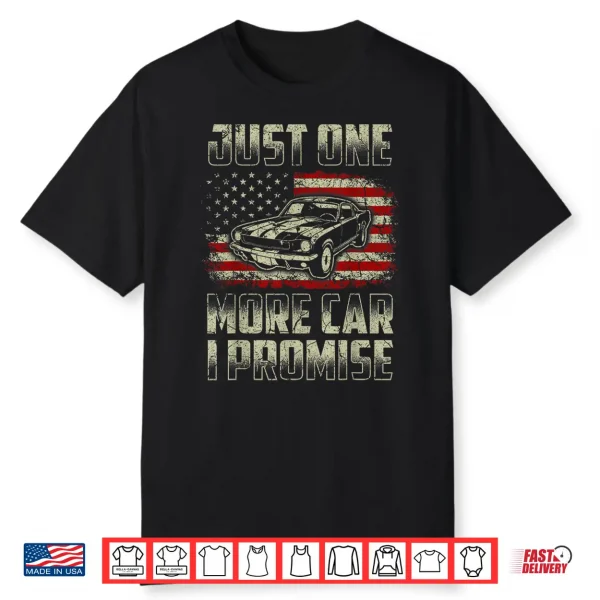 Just One More Car I Promise American Flag For Car Lovers Shirt