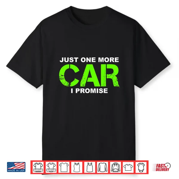 Just One More Car I Promise Car Enthusiast Gift Shirt