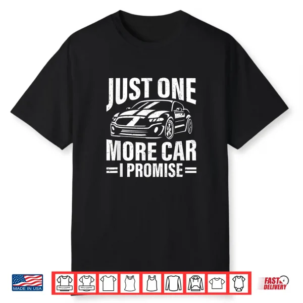 Just One More Car I Promise Funny Car Lover Auto Mechanic Shirt