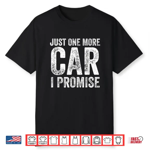 Just One More Car I Promise Funny Mechanic Garage Shirt