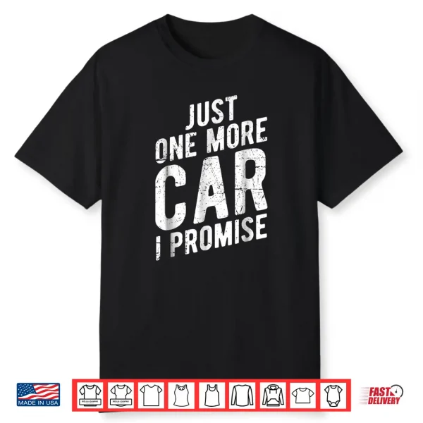 Just One More Car I Promise Shirt Gear Head Tee