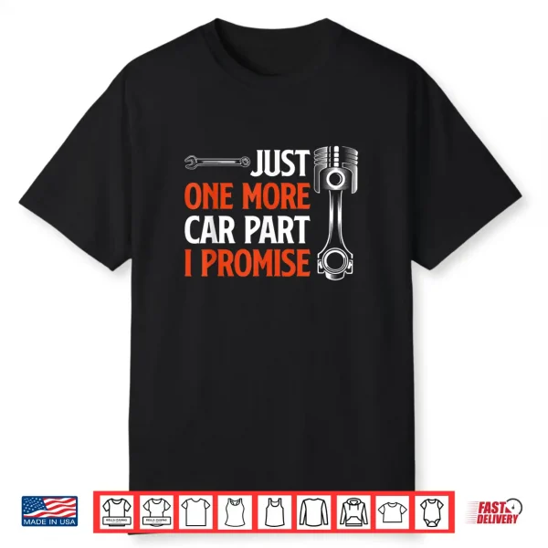 Just One More Car Part I Promise Car Enthusiast Gift Shirt