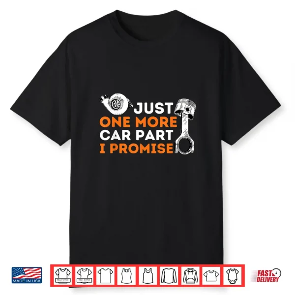 Just One More Car Part I Promise Car Enthusiast & Mechanic Shirt