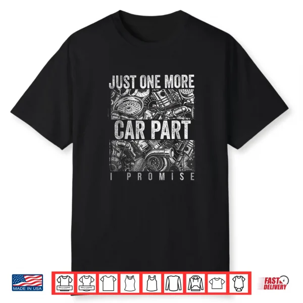 Just One More Car Part I Promise Shirt Car Enthusiast Shirt