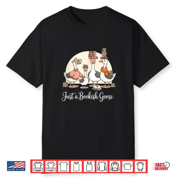 Just A Bookish Goose Funny Library Lovers Bookworms Shirt