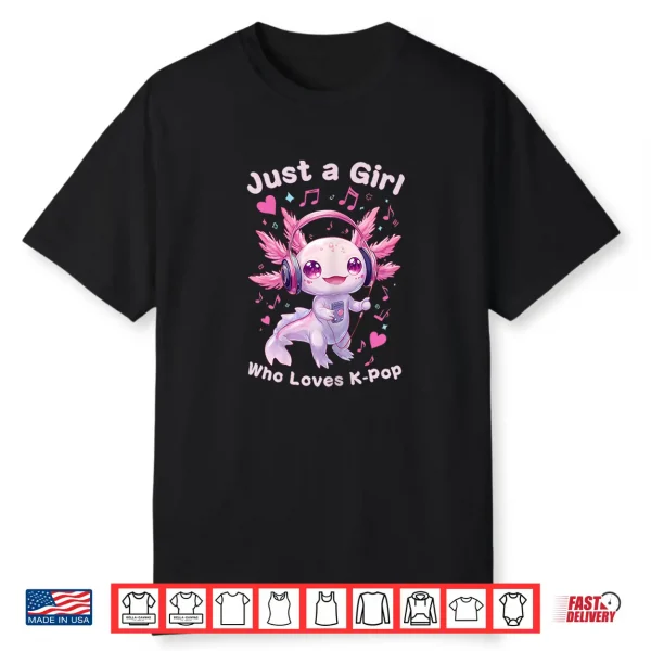 Just A Girl Who Loves K Pop Cute Axolotl Music Lover Anime Shirt