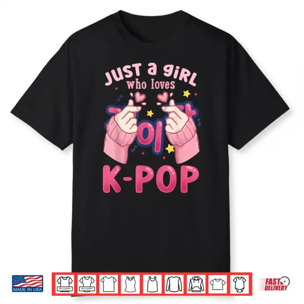 K Pop Just A Girl Who Loves K Pop Shirt