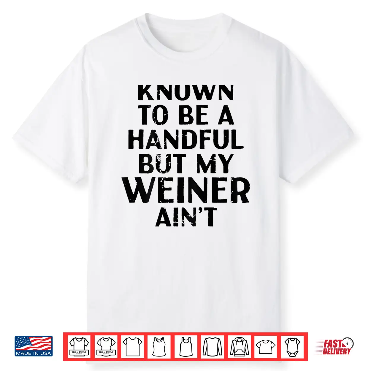 Known To Be A Handful But My Weiner Ain’T Funny Sayin Shirt Known To Be A Handful But My Weiner Ain’T Funny Sayin Shirt