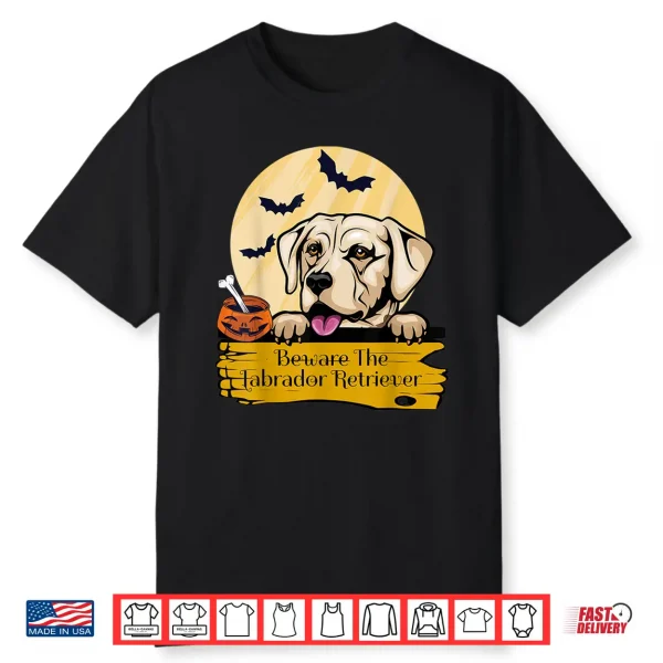 Labrador Retriever Beware The Labrador Retriever Halloween Shirt
