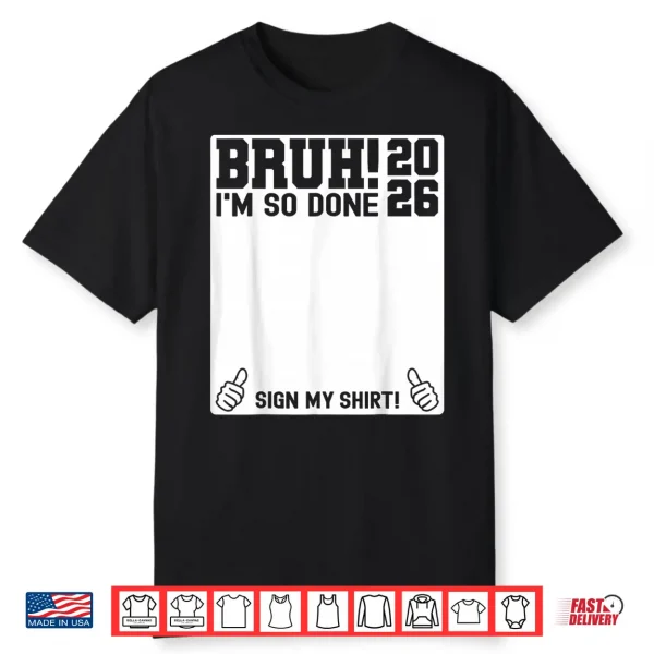 Last Day Of School Sign My Shirt 2026 I Am So Done Shirt
