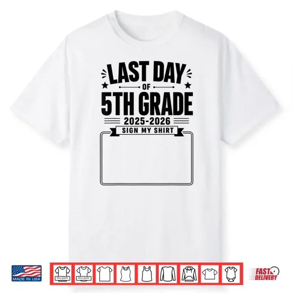 Last Day Of 5Th Grade Sign My Shirt Autograph Graduation Shirt