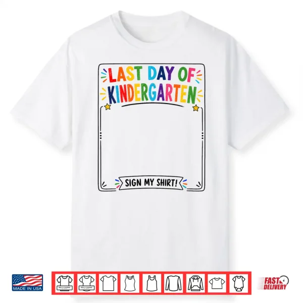 Last Day Of Kindergarten Sign My Shirt Autograph Graduation Shirt