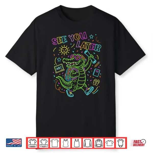 Last Day Of School See You Later Kids Teacher Alligator Shirt