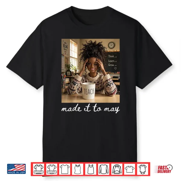 Last Day Of School Teacher Meme Made It To May Shirt