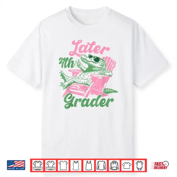 Later 4Th Grader Alligator Meme Happy Last Day Of School Shirt