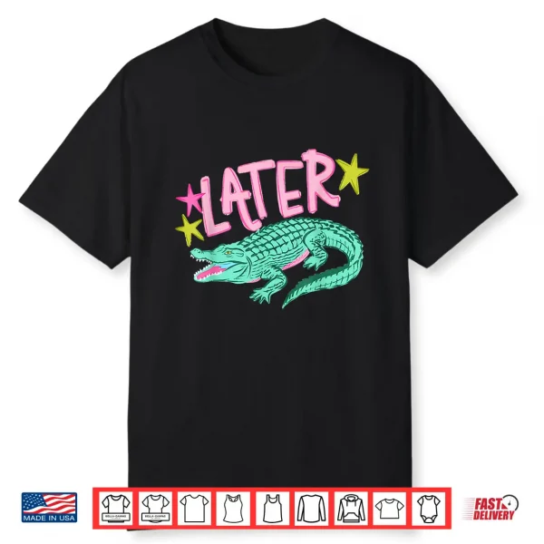 Later Gator After While Crocodile Funny Alligator Shirt