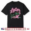 Later Gator Funny Alligator Meme Teacher Kids Last Day Shirt