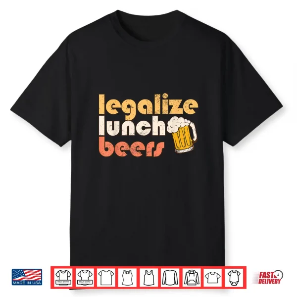 Legalize Lunch Beers Its A Good Day To Drink A Beer Drinking Shirt