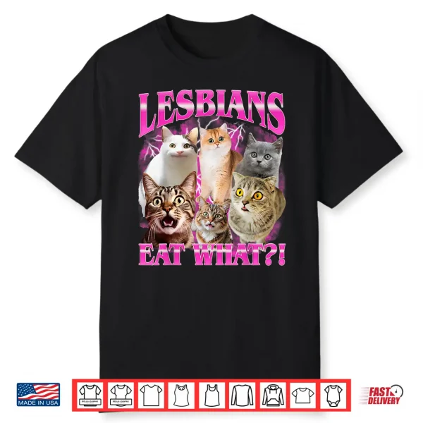 Lesbians Eat What  Funny Cat Gay Pride Month Lgbtq Pun Shirt