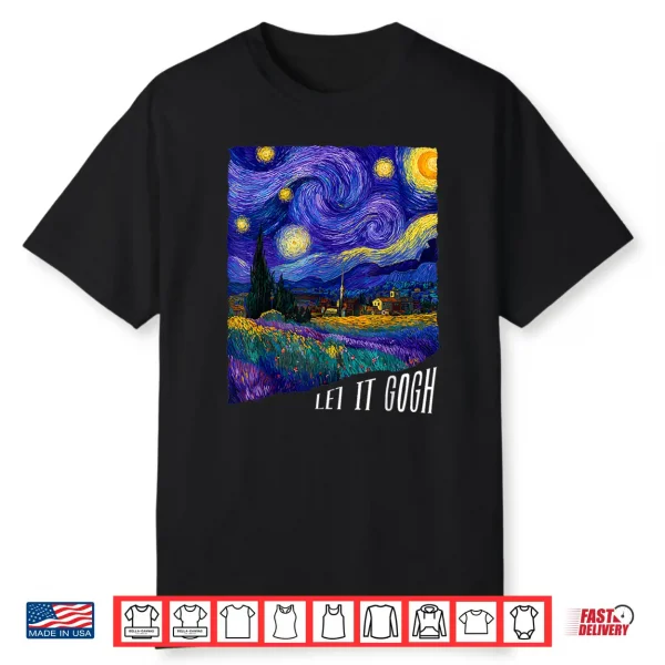 Let It Gogh Vincent Van Gogh Starry Night Design Shirt