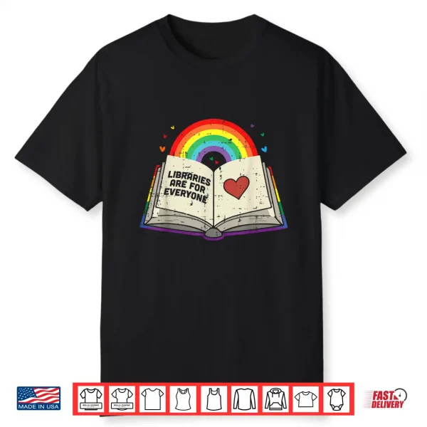 Libraries Are For Everyone Book Lgbtq Ally Gay Pride Month Shirt