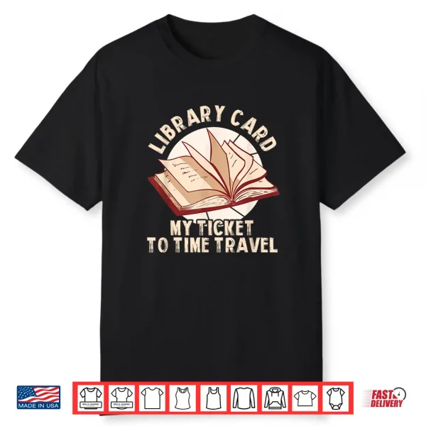 Library Card My Ticket To Time Travel Shirt