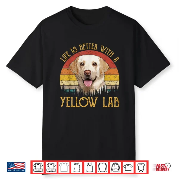 Life Is Better With A Yellow Lab Dog Labrador Retriever Shirt