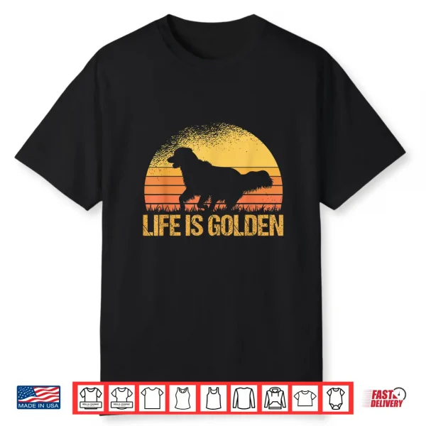 Life Is Golden Dog Golden Retriever Lover Golden Retriever Shirt