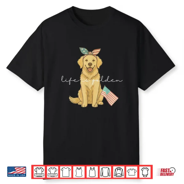 Life Is Golden Fourth Of July Us Flag Shirt