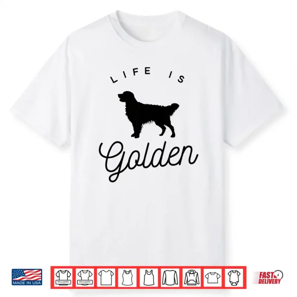 Life Is Golden Golden Retriever Lovers Professional Graphic Shirt