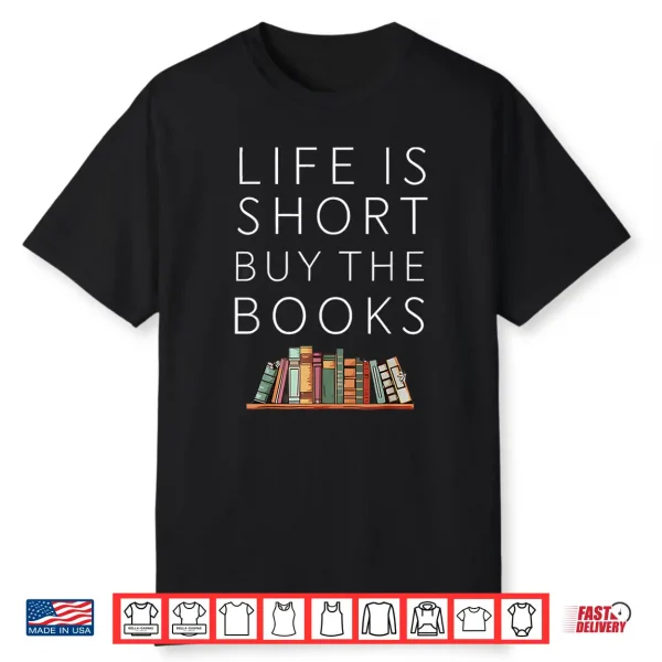Life Is Short Buy Books Quote For Bookworms Shirt