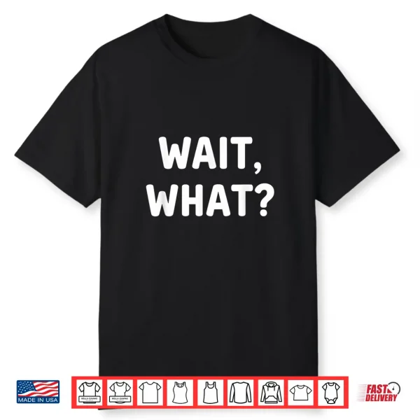 Literary Wait What  Snarky Quote For Readers & Writers Shirt