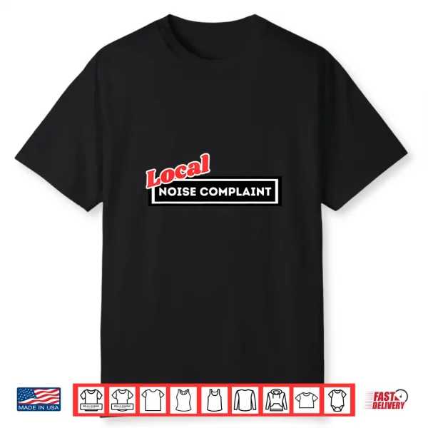 Local Noise Complaint Funny Automotive Car Enthusiast Racing Shirt