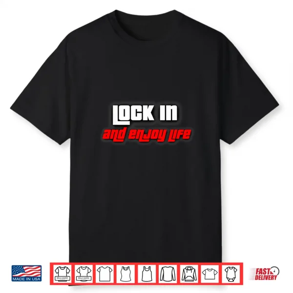 Lock In And Enjoy Life Shirt
