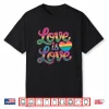 Love Is Love Rainbow Lgbtq+ Gay Pride Month Lgbt Shirt