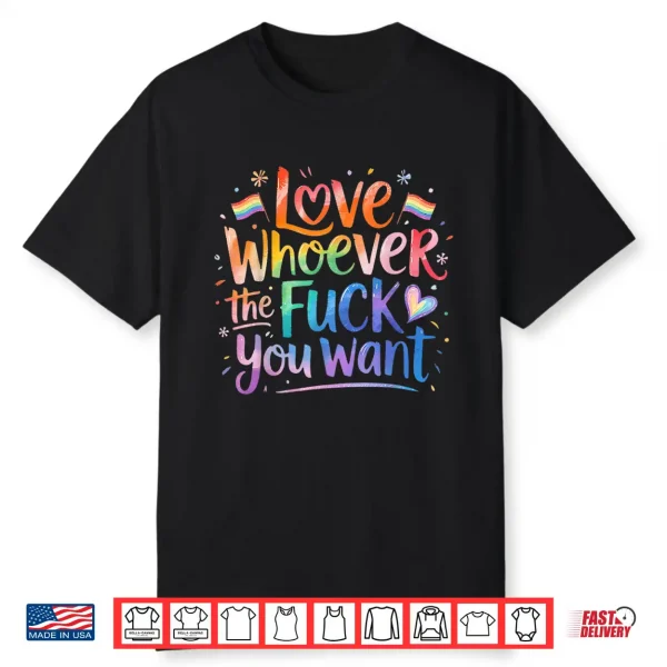 Love Whoever The Fuck You Want Pride Month Lgbtq Shirt