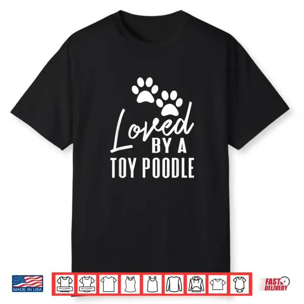 Loved By A Toy Poodle Gift For Dog Mom Or Dad Shirt