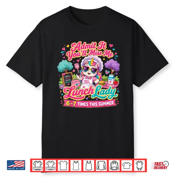 Lunch Lady Admit It You’Ll Miss Me 6 7 Times This Summer Shirt